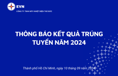 Thông báo kết quả trúng tuyển kỳ tuyển dụng lao động năm 2024 Công ty TNHH MTV Nhiệt điện Thủ Đức